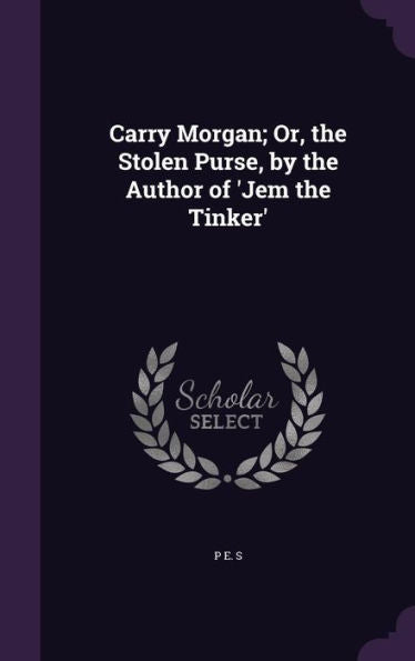 Carry Morgan; Or, The Stolen Purse, By The Author Of 'Jem The Tinker'