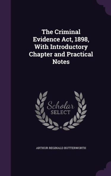The Criminal Evidence Act, 1898, With Introductory Chapter And Practical Notes