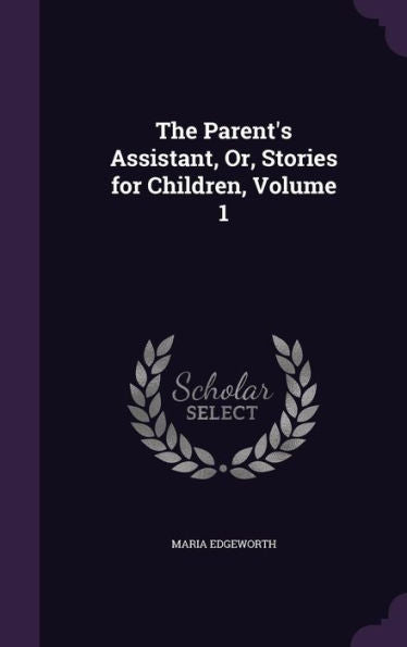The Parent's Assistant, Or, Stories For Children, Volume 1