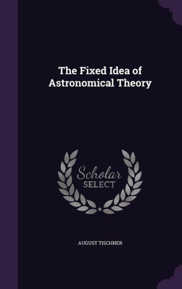 The Fixed Idea Of Astronomical Theory