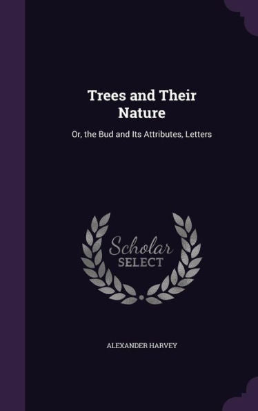 Trees And Their Nature: Or, The Bud And Its Attributes, Letters