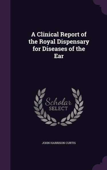 A Clinical Report Of The Royal Dispensary For Diseases Of The Ear