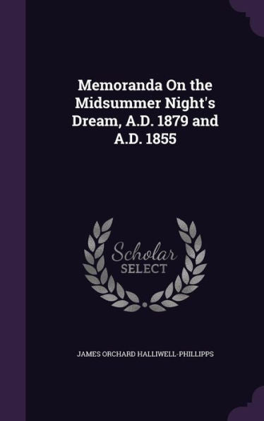 Memoranda On The Midsummer Night's Dream, A.D. 1879 And A.D. 1855