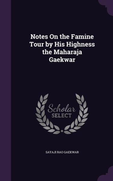 Notes On The Famine Tour By His Highness The Maharaja Gaekwar