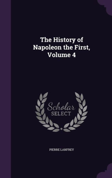 The History Of Napoleon The First, Volume 4