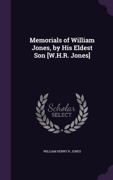 Memorials Of William Jones, By His Eldest Son [W.H.R. Jones]