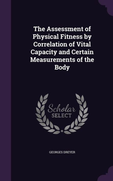 The Assessment Of Physical Fitness By Correlation Of Vital Capacity And Certain Measurements Of The Body