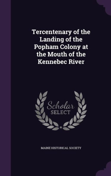Tercentenary Of The Landing Of The Popham Colony At The Mouth Of The Kennebec River