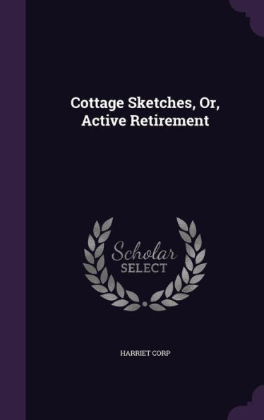 Cottage Sketches, Or, Active Retirement