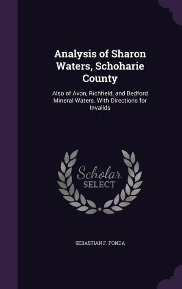 Analysis Of Sharon Waters, Schoharie County: Also Of Avon, Richfield, And Bedford Mineral Waters. With Directions For Invalids