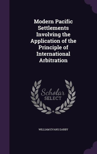 Modern Pacific Settlements Involving The Application Of The Principle Of International Arbitration