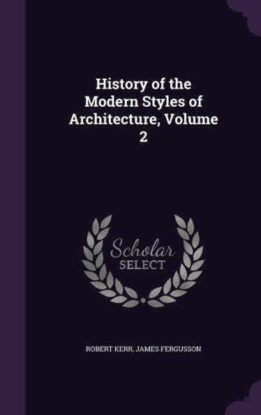 History Of The Modern Styles Of Architecture, Volume 2