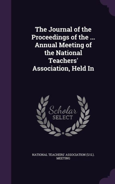 The Journal Of The Proceedings Of The ... Annual Meeting Of The National Teachers' Association, Held In