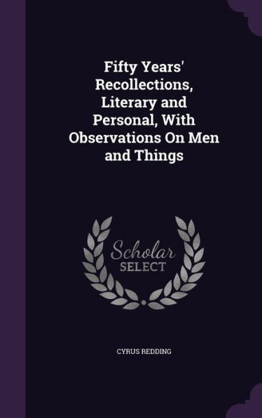 Fifty Years' Recollections, Literary And Personal, With Observations On Men And Things