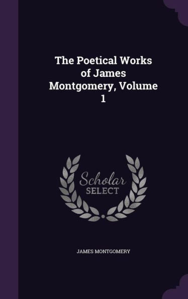 The Poetical Works Of James Montgomery, Volume 1