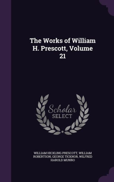 The Works Of William H. Prescott, Volume 21