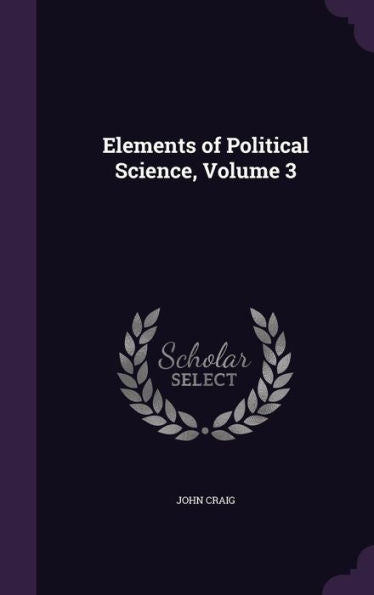 Elements Of Political Science, Volume 3