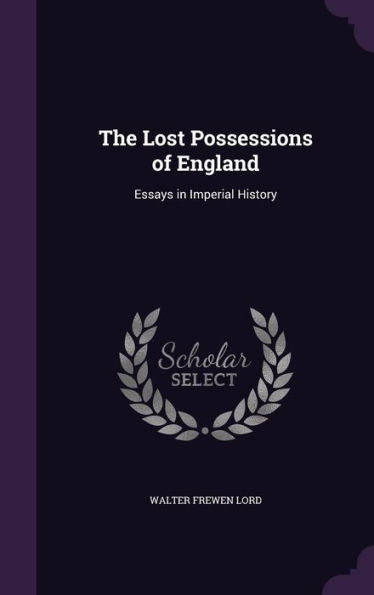 The Lost Possessions Of England: Essays In Imperial History