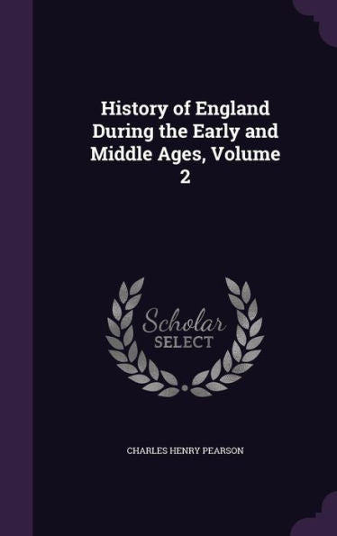 History Of England During The Early And Middle Ages, Volume 2