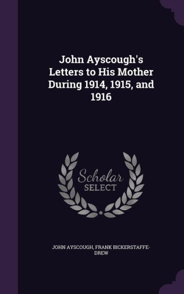 John Ayscough's Letters To His Mother During 1914, 1915, And 1916