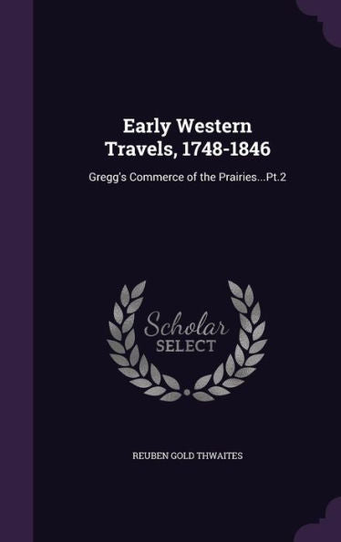 Early Western Travels, 1748-1846: Gregg's Commerce Of The Prairies...Pt.2