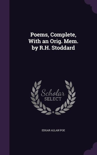 Poems, Complete, With An Orig. Mem. By R.H. Stoddard