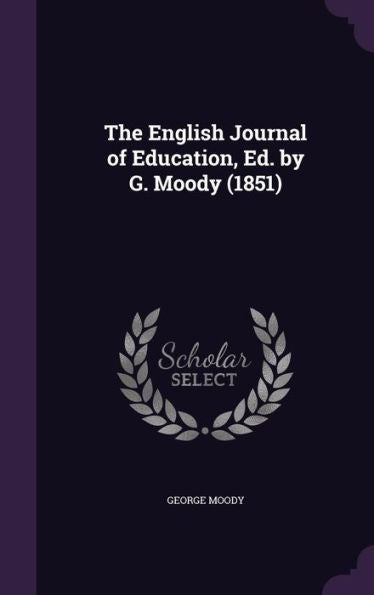 The English Journal Of Education, Ed. By G. Moody (1851)