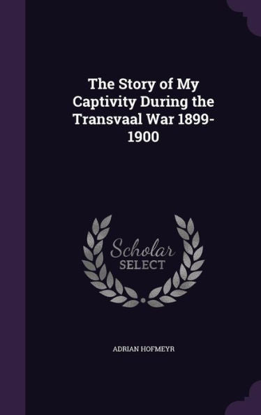 The Story Of My Captivity During The Transvaal War 1899-1900