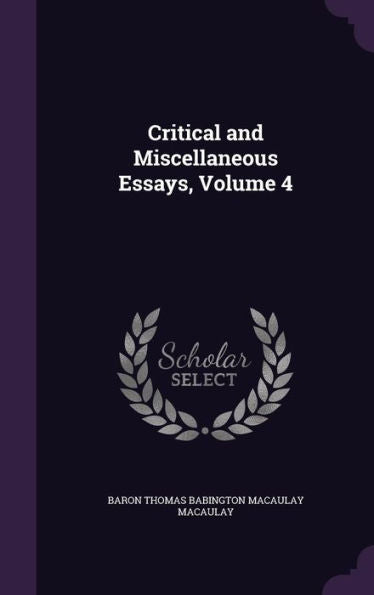 Critical And Miscellaneous Essays, Volume 4