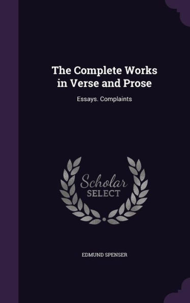 The Complete Works In Verse And Prose: Essays. Complaints