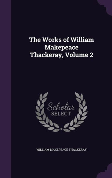The Works Of William Makepeace Thackeray, Volume 2
