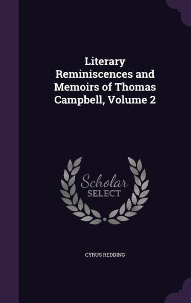 Literary Reminiscences And Memoirs Of Thomas Campbell, Volume 2