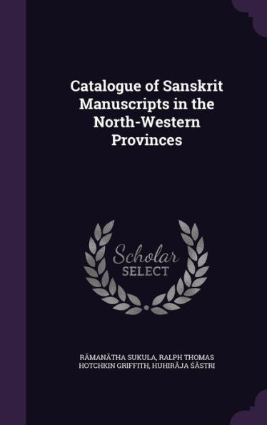 Catalogue Of Sanskrit Manuscripts In The North-Western Provinces