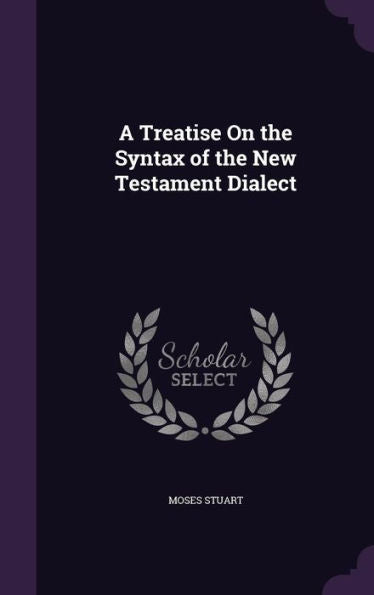 A Treatise On The Syntax Of The New Testament Dialect