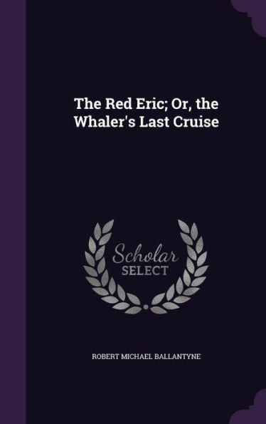 The Red Eric; Or, The Whaler's Last Cruise