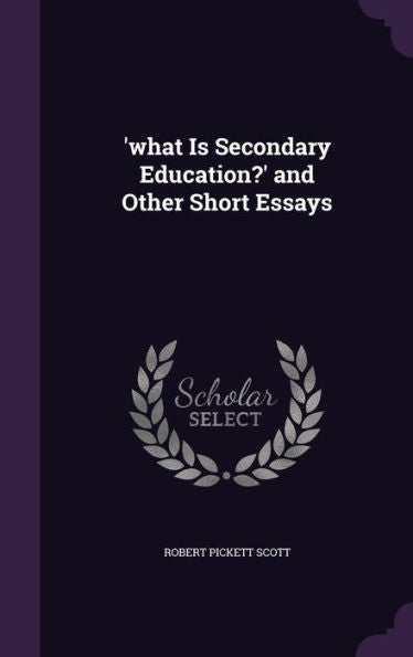 'What Is Secondary Education?' And Other Short Essays