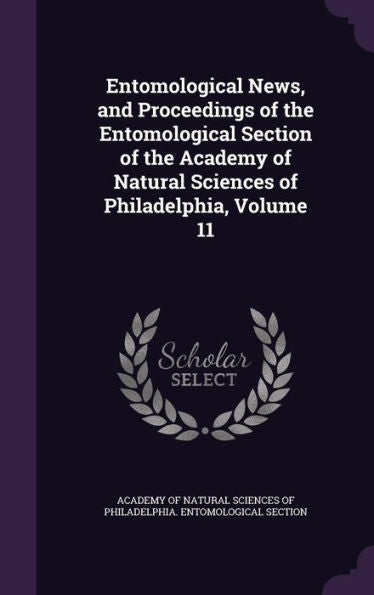 Entomological News, And Proceedings Of The Entomological Section Of The Academy Of Natural Sciences Of Philadelphia, Volume 11