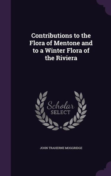 Contributions To The Flora Of Mentone And To A Winter Flora Of The Riviera