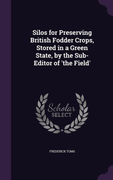 Silos For Preserving British Fodder Crops, Stored In A Green State, By The Sub-Editor Of 'The Field'