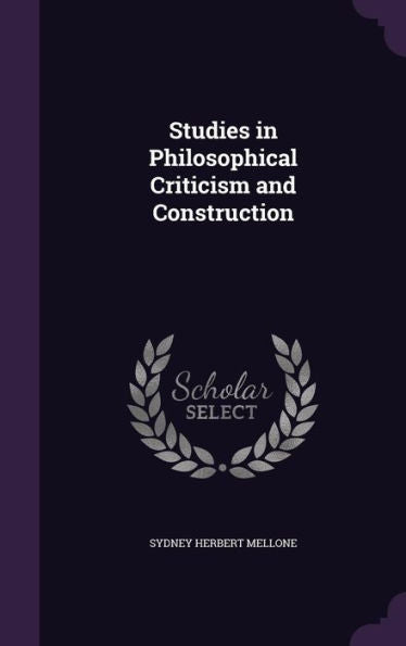 Studies In Philosophical Criticism And Construction
