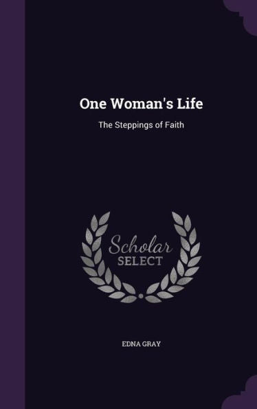 One Woman's Life: The Steppings Of Faith