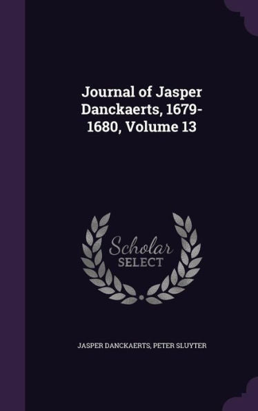 Journal Of Jasper Danckaerts, 1679-1680, Volume 13