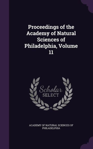 Proceedings Of The Academy Of Natural Sciences Of Philadelphia, Volume 11