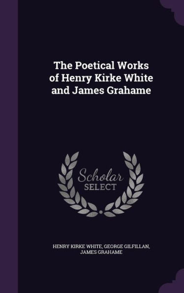 The Poetical Works Of Henry Kirke White And James Grahame