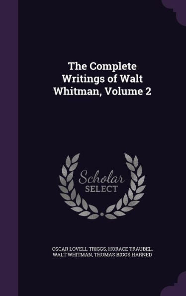 The Complete Writings Of Walt Whitman, Volume 2