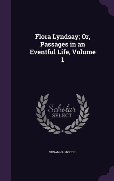 Flora Lyndsay; Or, Passages In An Eventful Life, Volume 1