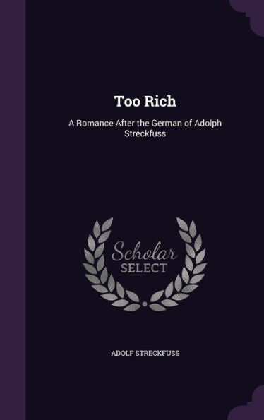 Too Rich: A Romance After The German Of Adolph Streckfuss