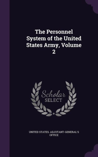 The Personnel System Of The United States Army, Volume 2