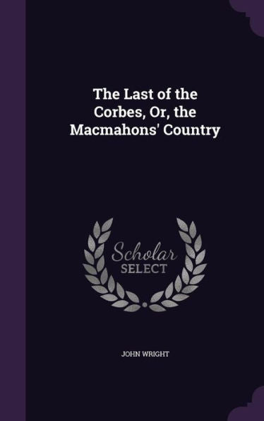 The Last Of The Corbes, Or, The Macmahons' Country