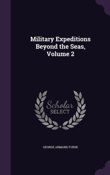 Military Expeditions Beyond The Seas, Volume 2